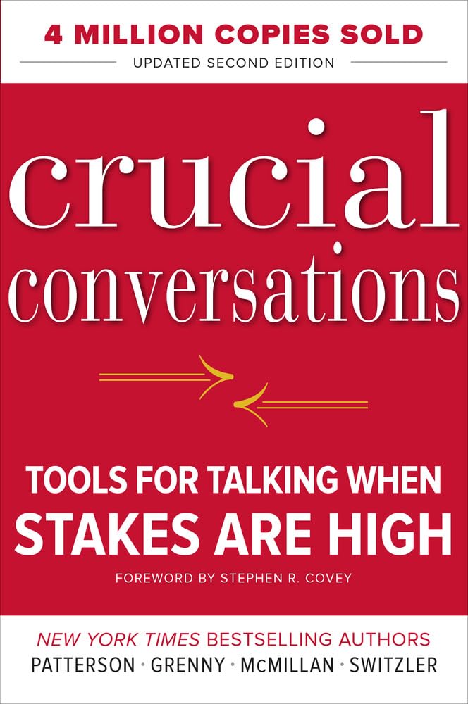 Crucial Conversations by Joseph Grenny, Kerry Patterson, Ron McMillan and Al Swizler