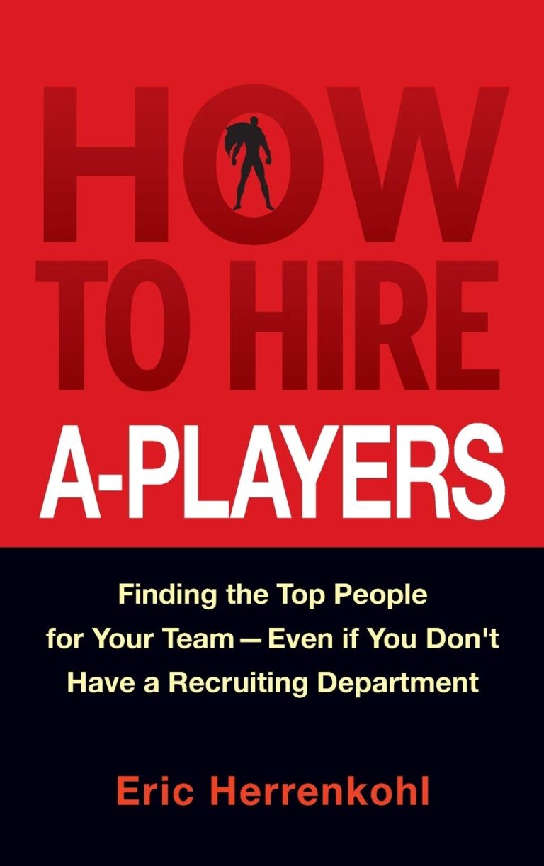 How to Hire A-Players by Eric Herrenkohl