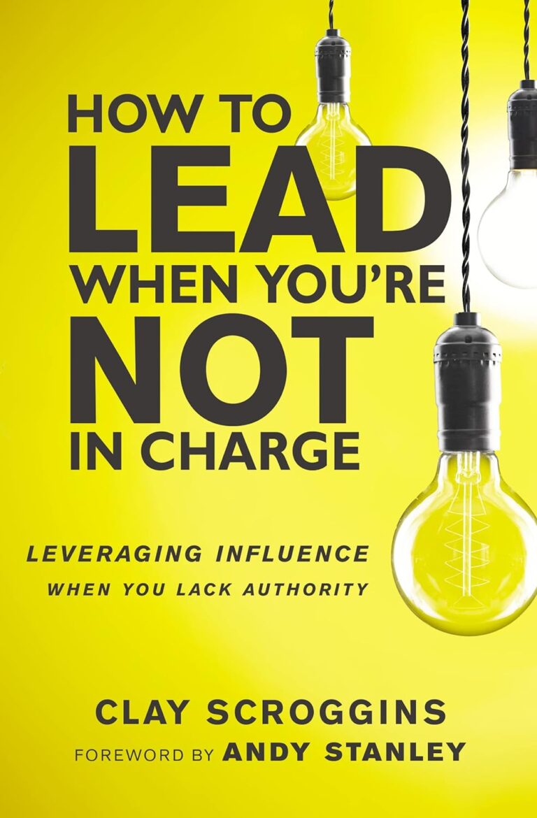 How to Lead When You're Not in Charge by Clay Scroggins